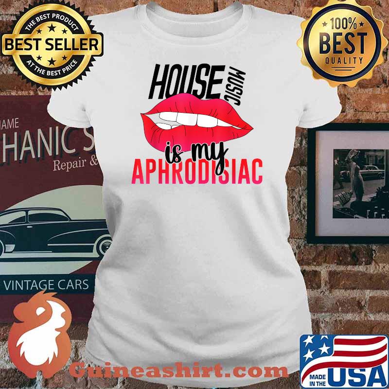 House Music is My Aphrodisiac T-Shirt Ladies tee