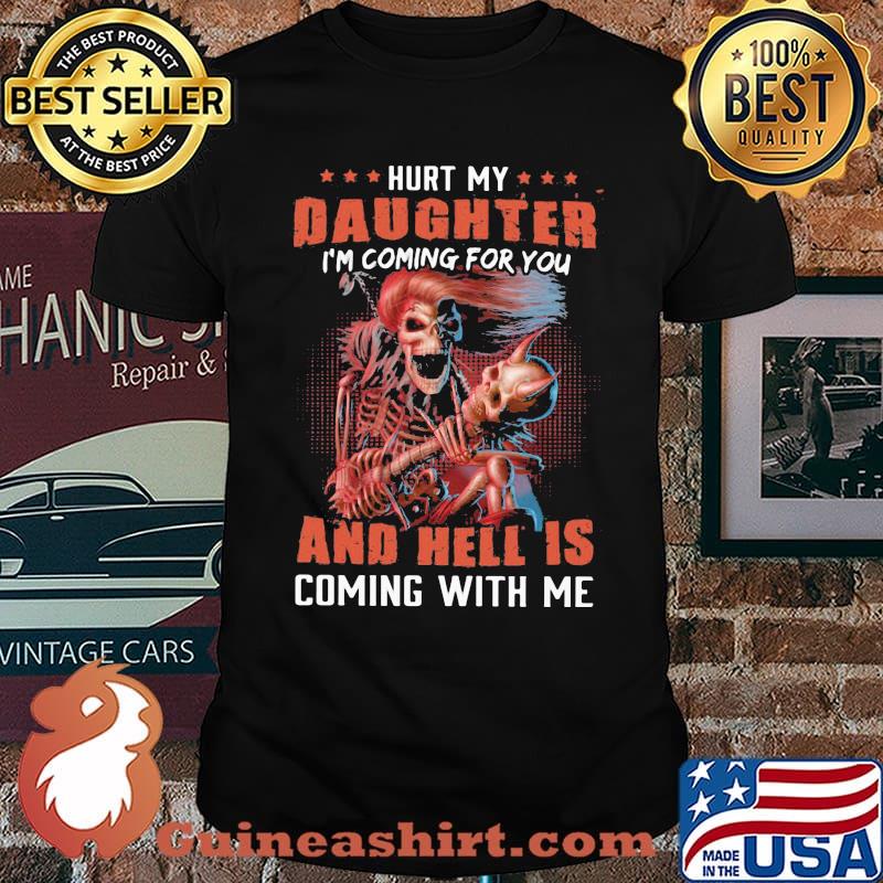 Hurt My Daughter I'm Coming For You And Hell Is Coming With Me Skull Shirt