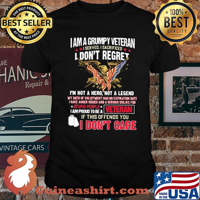 I Am A Grumpy Veteran I Served I Sacrificed I Don't Reget I'm Not A Hero Not A Legend Shirt