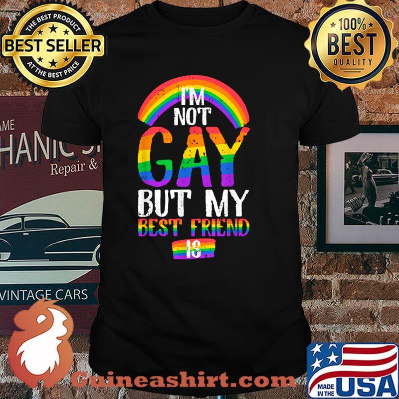 I am Not Gay But My Best Friend Is Quote Rainbow LGBT T-Shirt