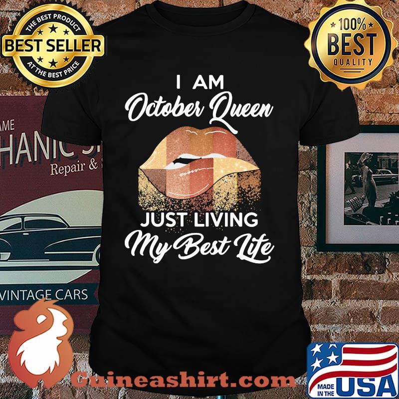 I Am October Queen Just Living My Best Life Lip Shirt