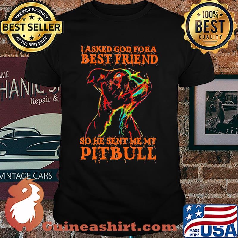 I Asked God Fora Best Frined So He Sent Me My Pitbull Watercolor Shirt