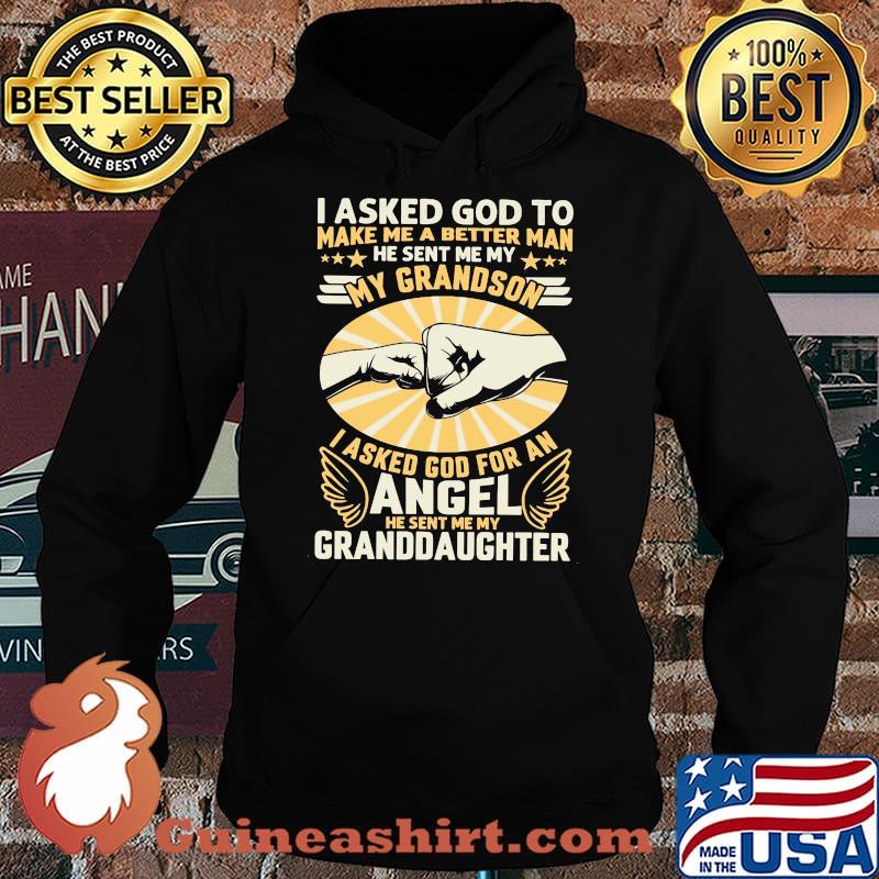 I Asked God To Make Me A Better Man He Sent Me My Angel Granddaughter Shirt Hoodie