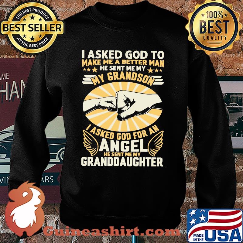 I Asked God To Make Me A Better Man He Sent Me My Angel Granddaughter Shirt Sweater