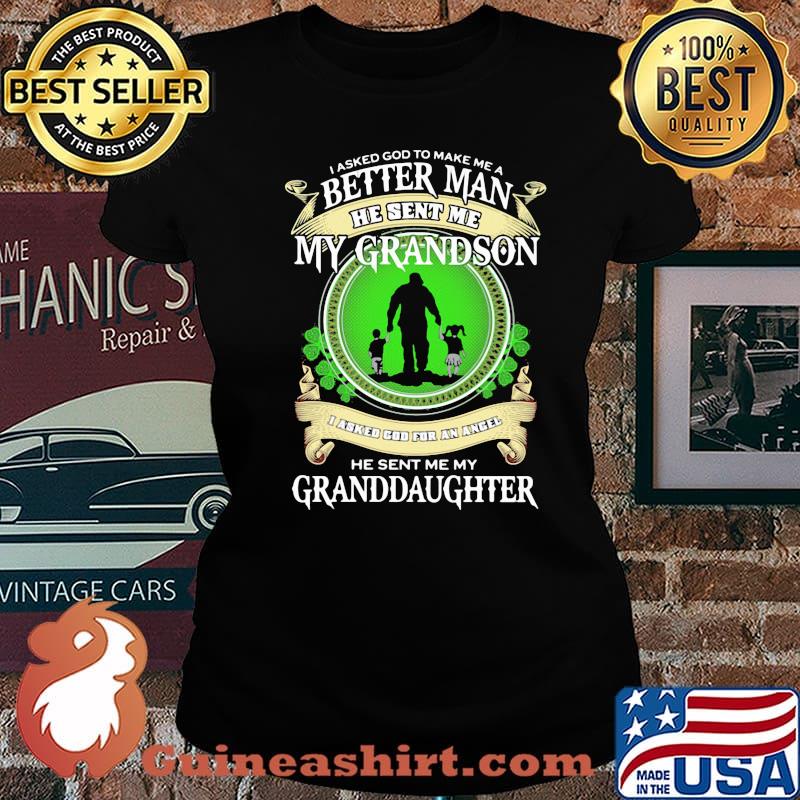 I Asked God To Make Me A Better Man He Sent Me My Grandson He Sent Me My Granddaughter Shirt Laides tee