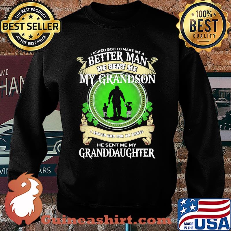 I Asked God To Make Me A Better Man He Sent Me My Grandson He Sent Me My Granddaughter Shirt Sweater