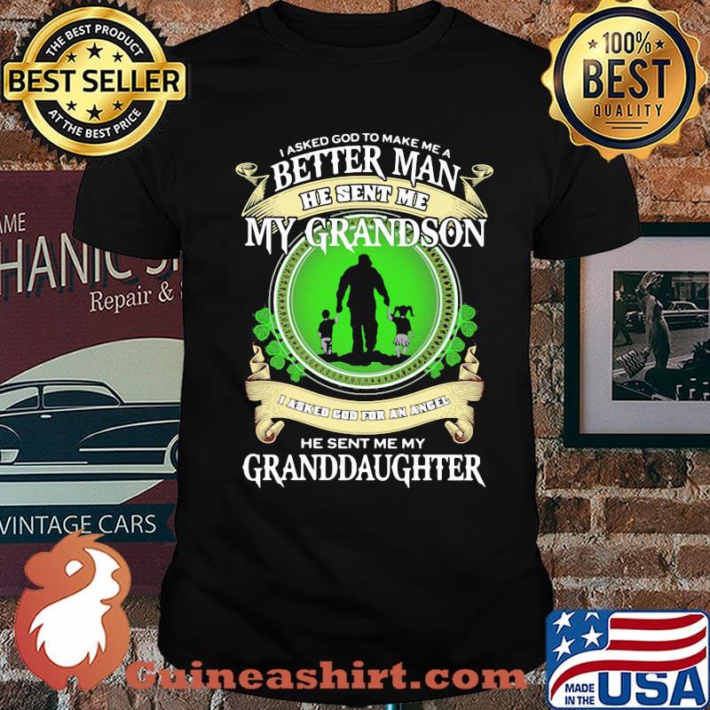 I Asked God To Make Me A Better Man He Sent Me My Grandson He Sent Me My Granddaughter Shirt