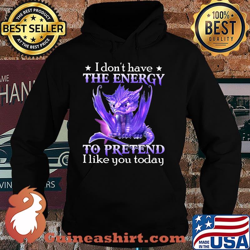 I Don't Have The Energy To Pretend I Like You Today Dragon Shirt Hoodie