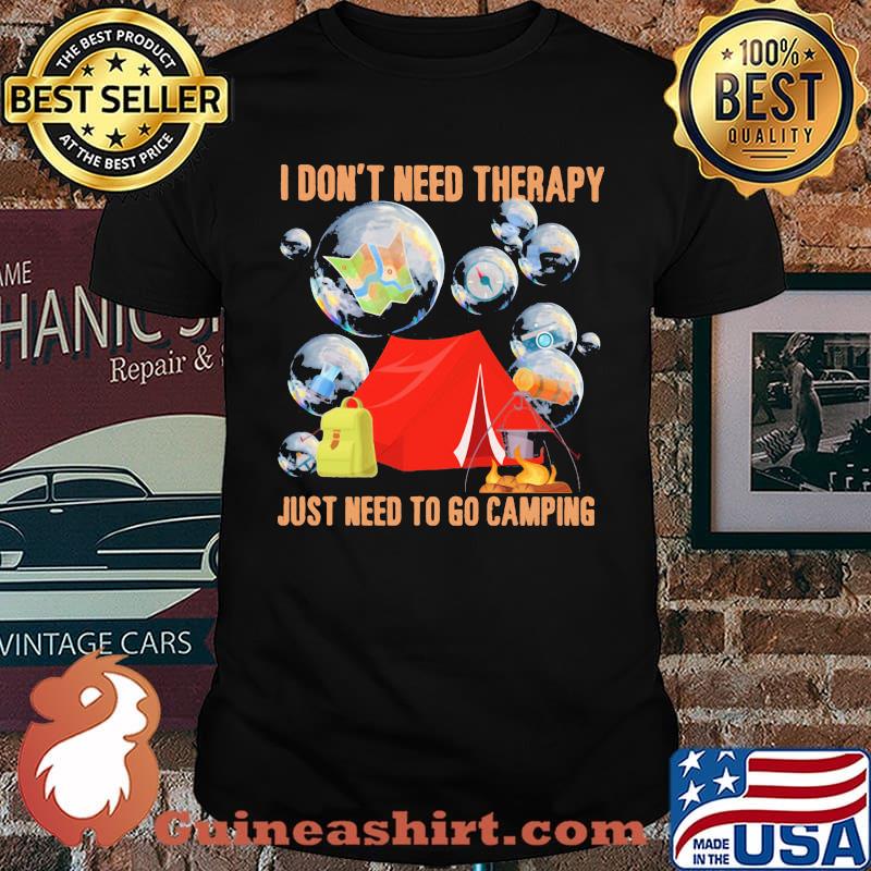 I Don't Need Therapy Just Need To Go Camping Shirt