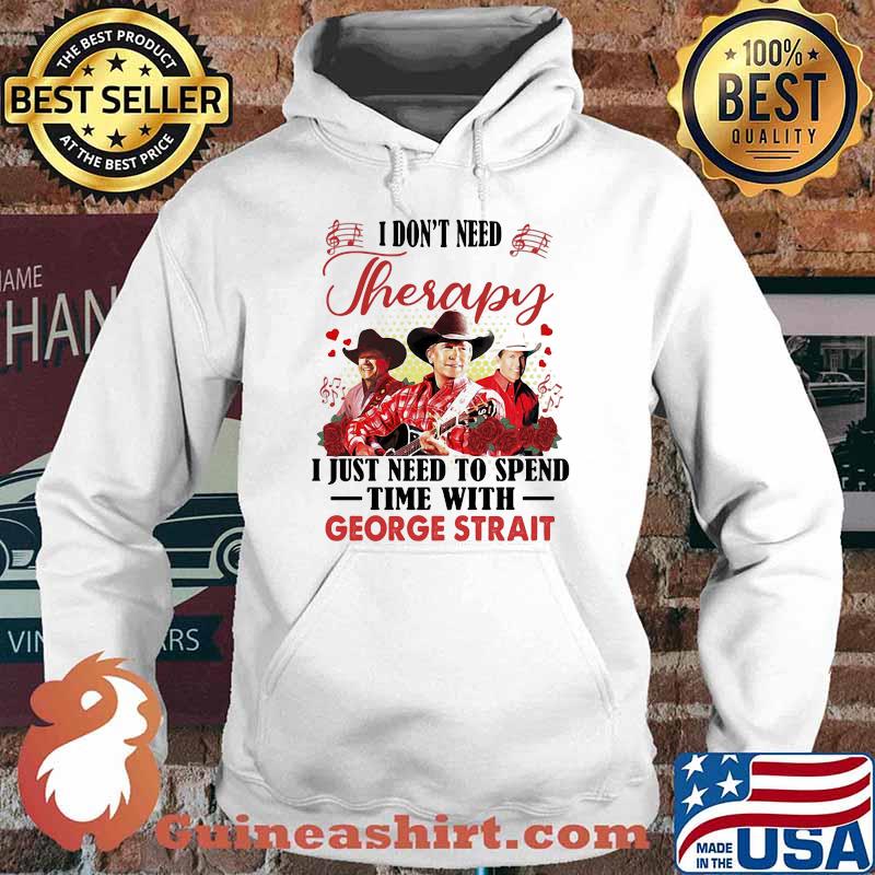 I dont need therapy i just need to spend time with george strait rose Hoodie