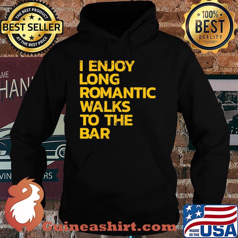 I Enjoy Long Romantic Walks To The Bar Shirt Hoodie