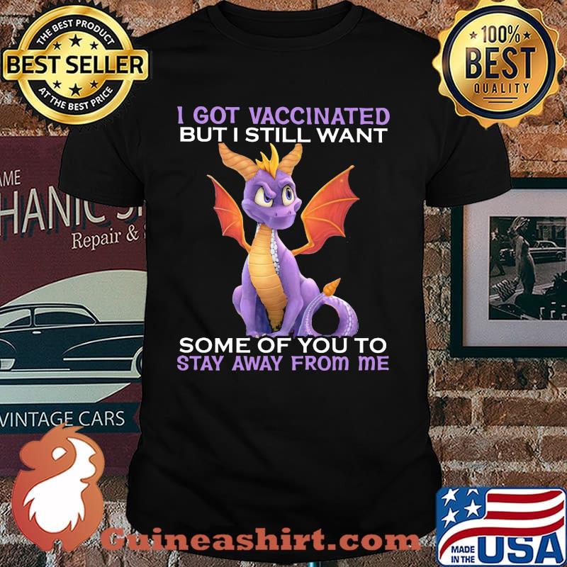 I Got Vaccinated But I Still Want Some Of You To Stay Away From Me Dragon Shirt