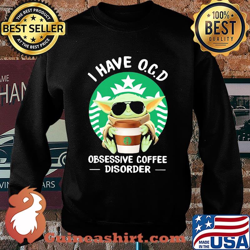 I have OCD obsessive coffee disorder yoda Sweater
