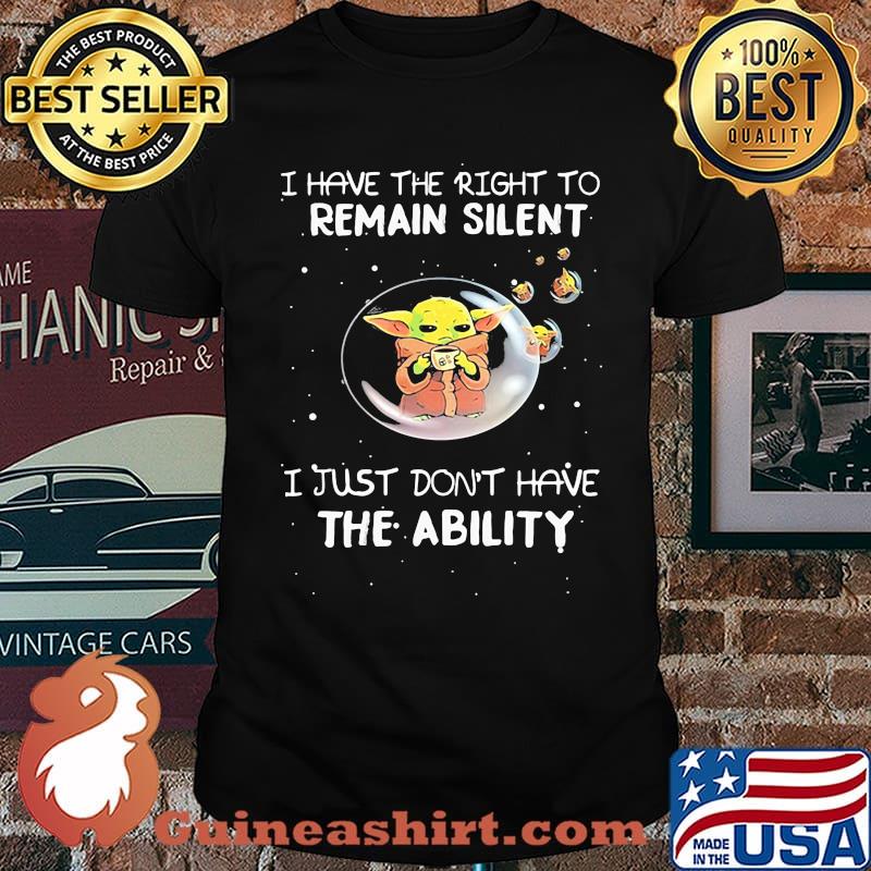 I Have The Right To Remain Silent I Just Don’t Have The Ability Yoda Shirt