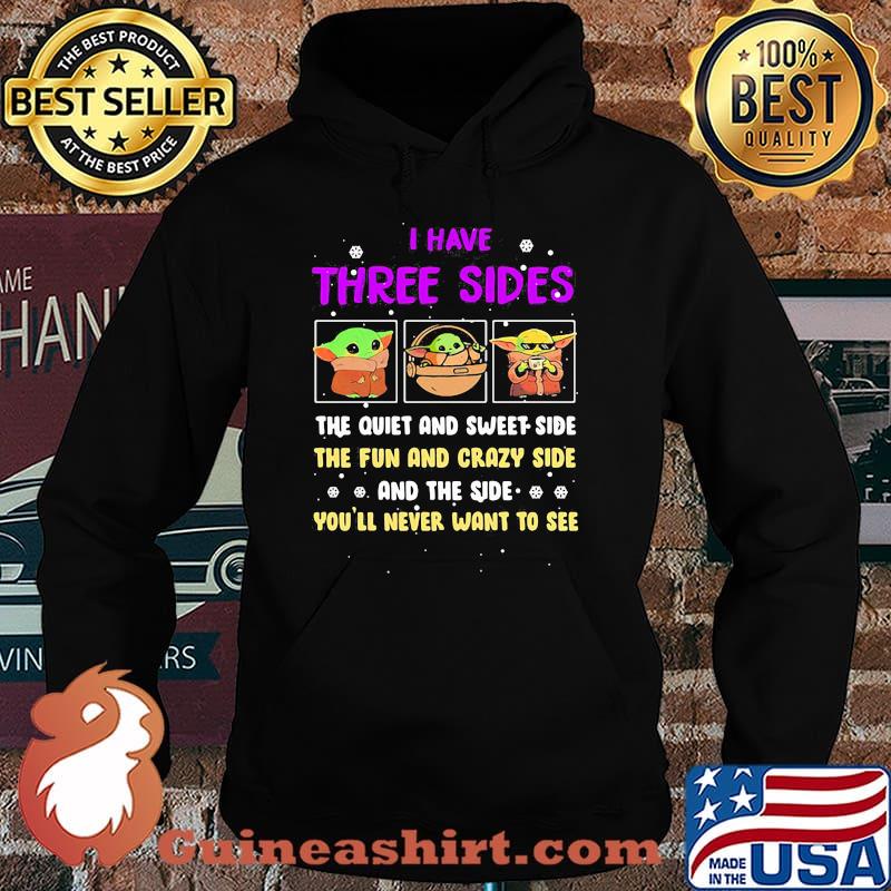 I Have Three Sides The Quiet And Sweet Side The Fun And Crazy Side And The Side Never Want To See Yoda Shirt Hoodie
