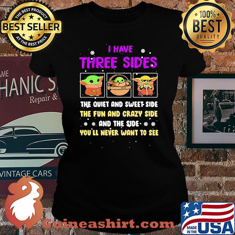 I Have Three Sides The Quiet And Sweet Side The Fun And Crazy Side And The Side Never Want To See Yoda Shirt Laides tee