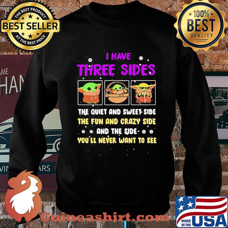 I Have Three Sides The Quiet And Sweet Side The Fun And Crazy Side And The Side Never Want To See Yoda Shirt Sweater
