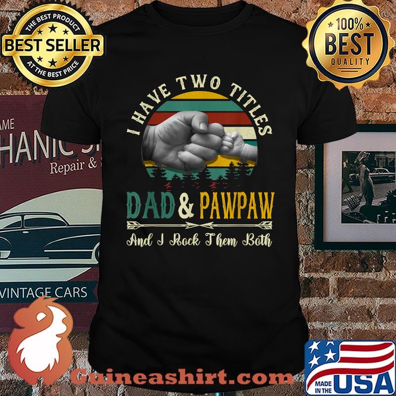 I Have Two Titles Dad And Pawpaw And I Rock Them Both Vintage Funny Father's Day T-Shirt