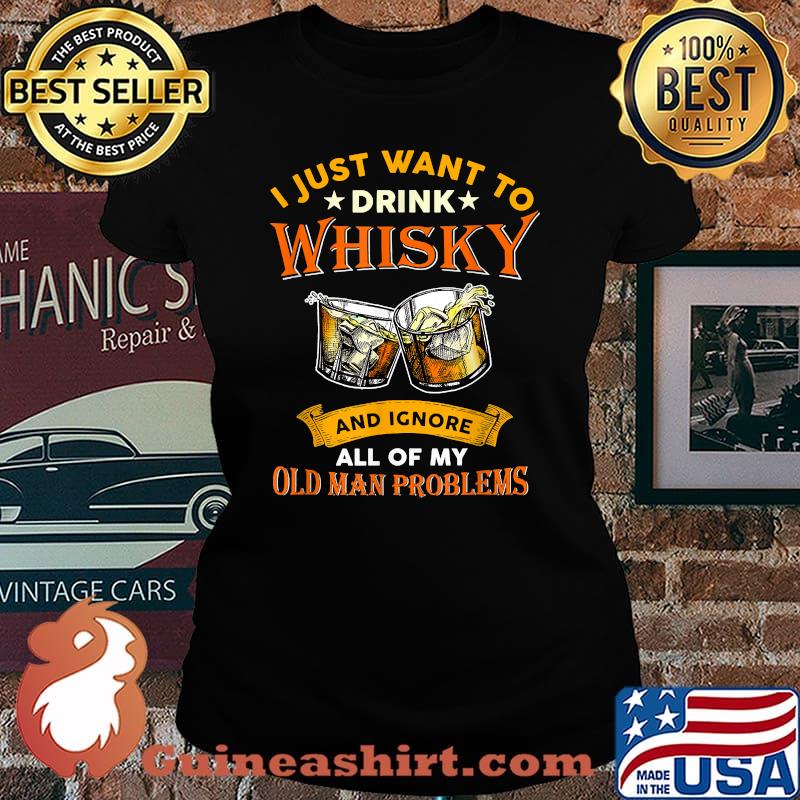 I Just Want To Drink Whisky And Ignore All Of My Problems T-Shirt Laides tee