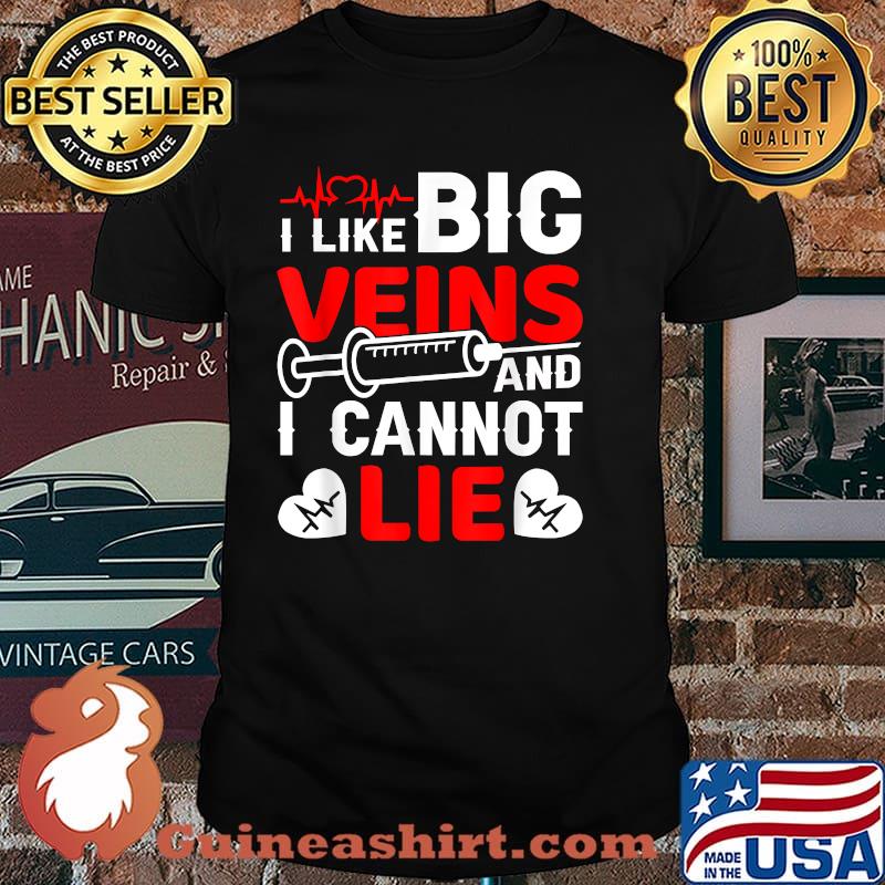 I Like Big Veins And I Cannot Lie T-Shirt