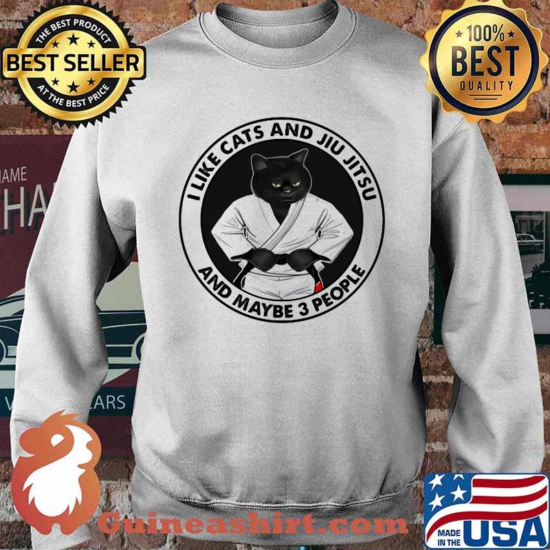 I Like Cats And Jiu Jitsu And Maybe 3 People Shirt Sweater