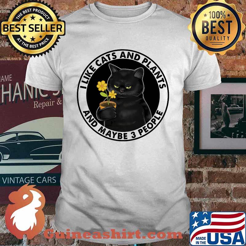 I Like Cats And Plants And Maybe 3 People Flower Shirt