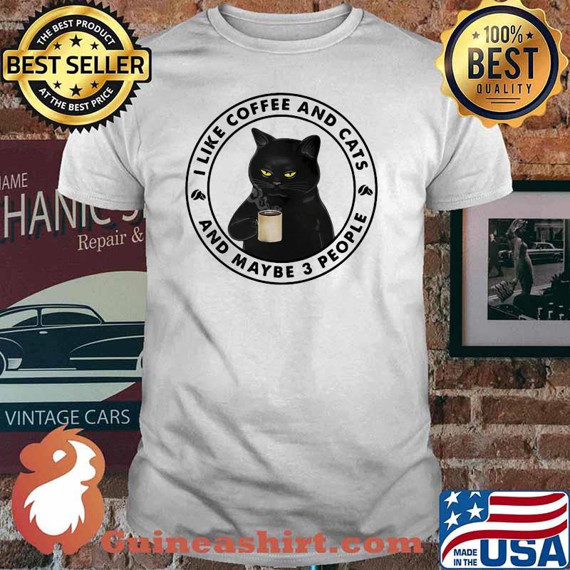 I Like Coffee And Cats And Maybe 3 People Cat Shirt