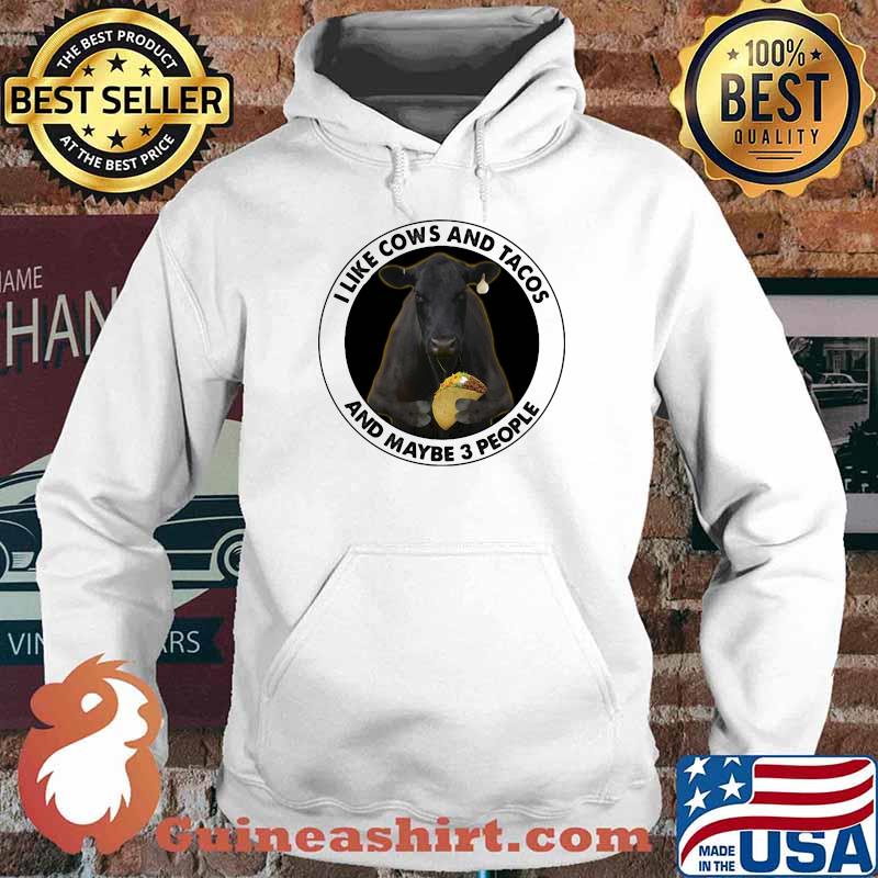 I Like Cows And Tacos And Maybe 3 People Shirt Hoodie