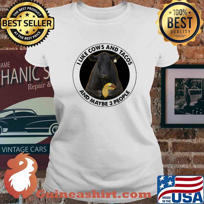 I Like Cows And Tacos And Maybe 3 People Shirt Ladies tee