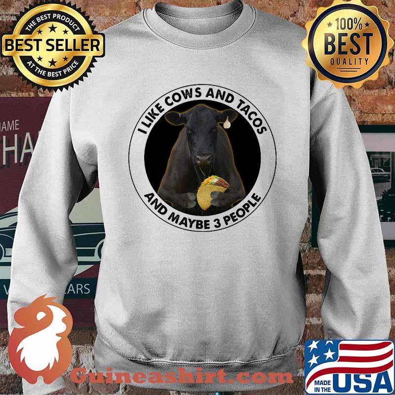 I Like Cows And Tacos And Maybe 3 People Shirt Sweater