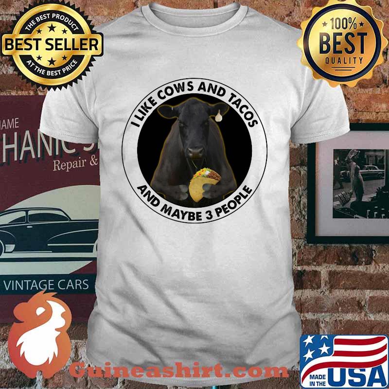 I Like Cows And Tacos And Maybe 3 People Shirt