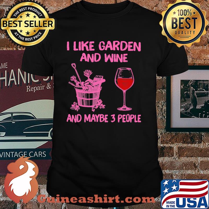 I Like Gaeden And Wine And Maybe 3 People Shirt