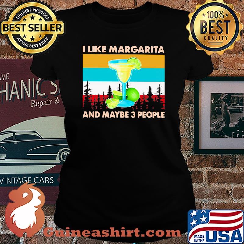 I Like Margarita And Maybe 3 People Vintage Shirt Laides tee