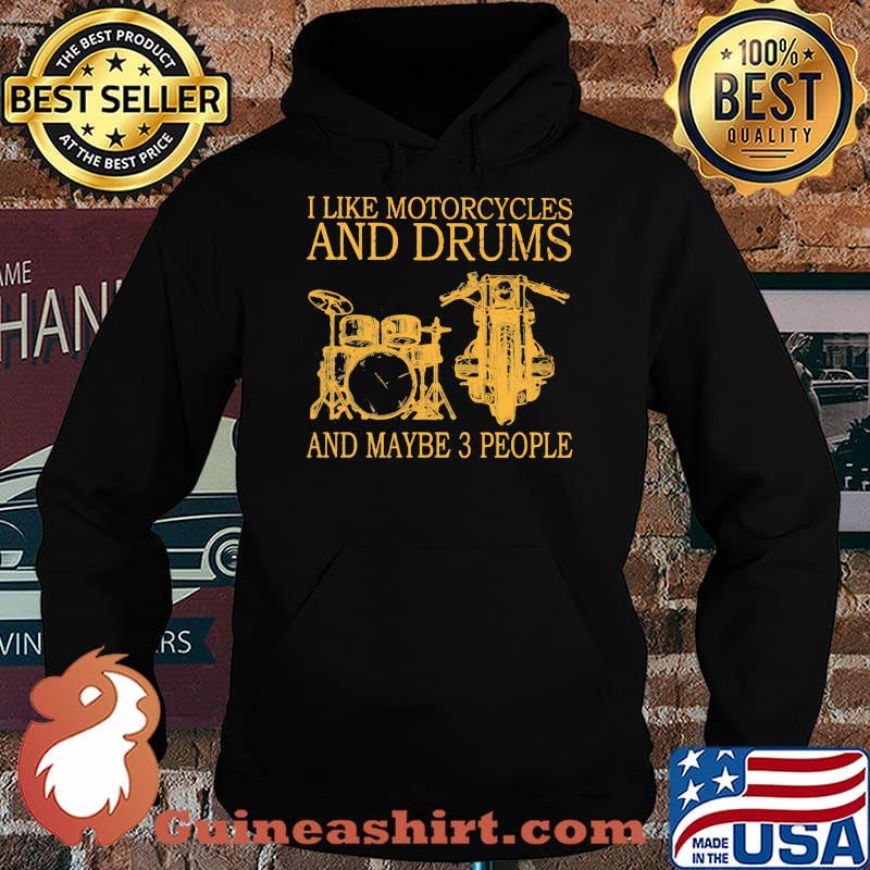 I Like Motorcycles And Drums And MAybe 3 People Shirt Hoodie