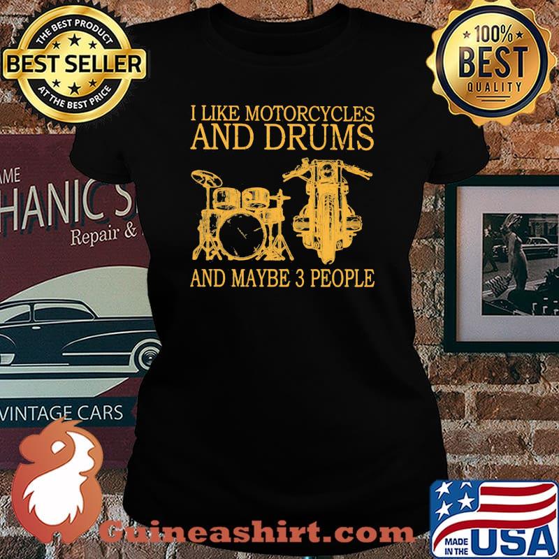 I Like Motorcycles And Drums And MAybe 3 People Shirt Laides tee
