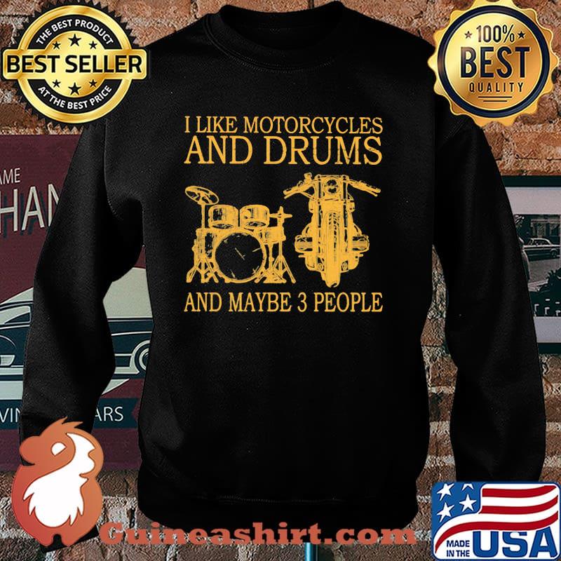 I Like Motorcycles And Drums And MAybe 3 People Shirt Sweater