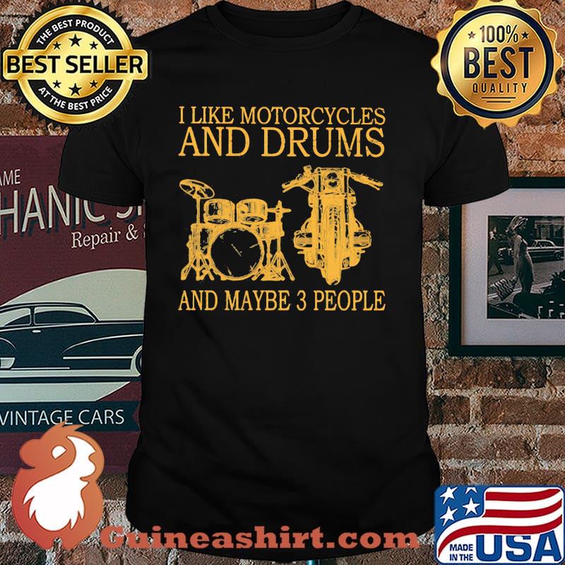 I Like Motorcycles And Drums And MAybe 3 People Shirt