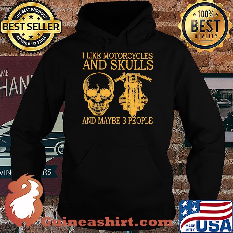 I Like Motorcycles And Skull And MAybe 3 People Shirt Hoodie