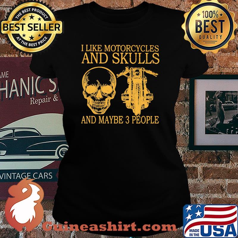 I Like Motorcycles And Skull And MAybe 3 People Shirt Laides tee