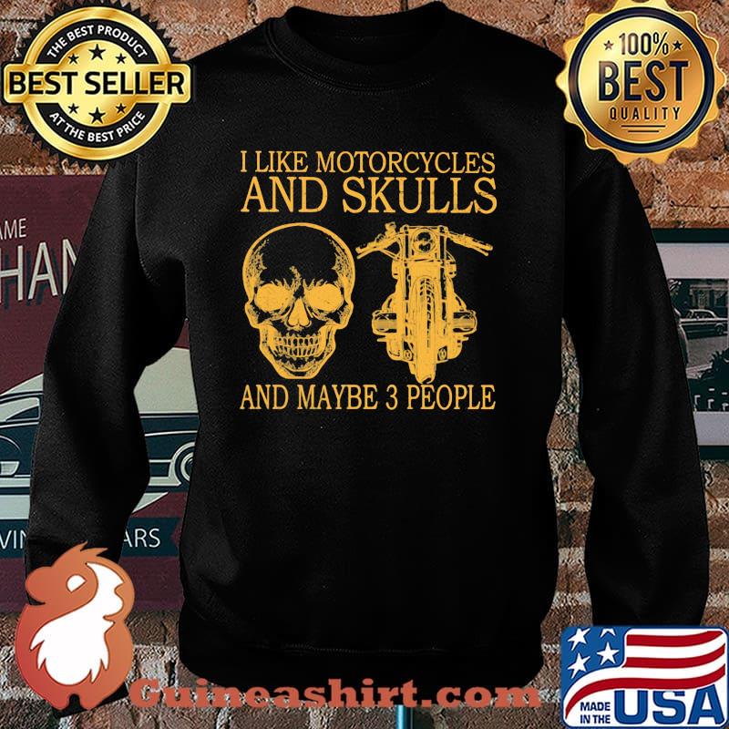 I Like Motorcycles And Skull And MAybe 3 People Shirt Sweater