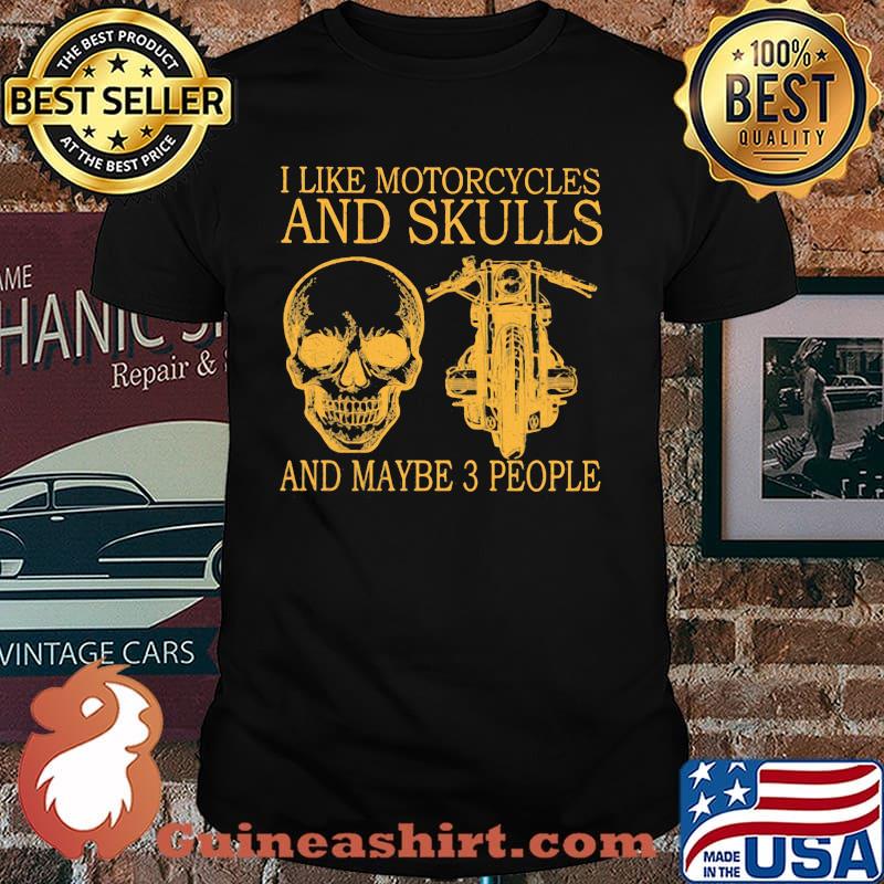 I Like Motorcycles And Skull And MAybe 3 People Shirt