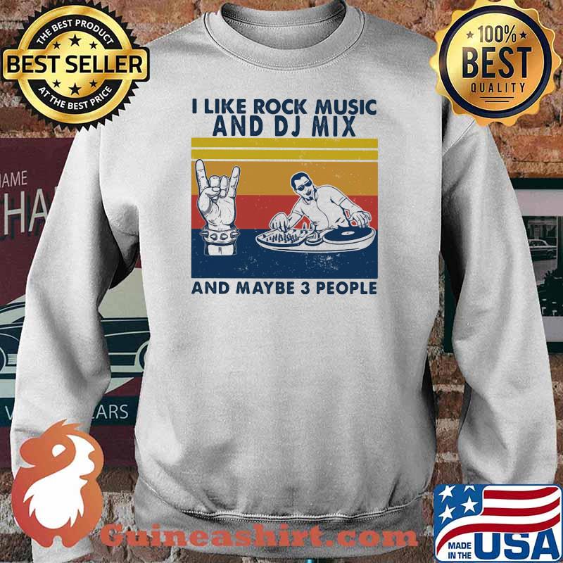 I like rock music and DJ Mix And maybe 3 people Vintage Sweater