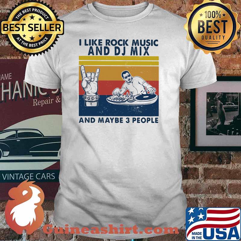 I like rock music and DJ Mix And maybe 3 people Vintage shirt