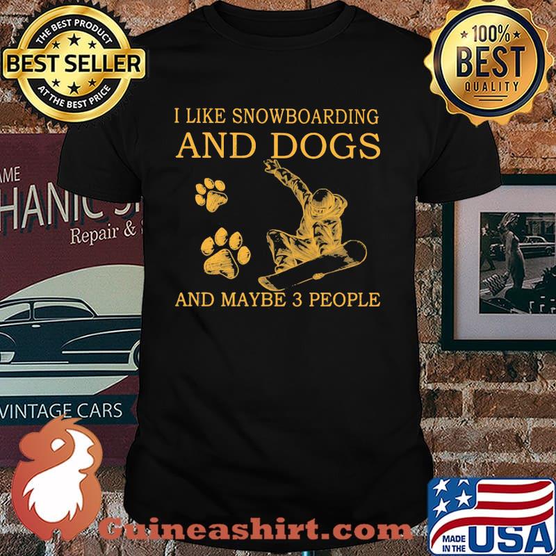 I Like Snowboarding And Dogs And Maybe 3 People Shirt