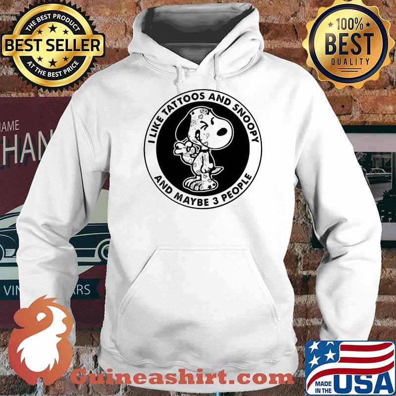 I Like Tattoos And Snoopy And Maybe 3 People Shirt Hoodie