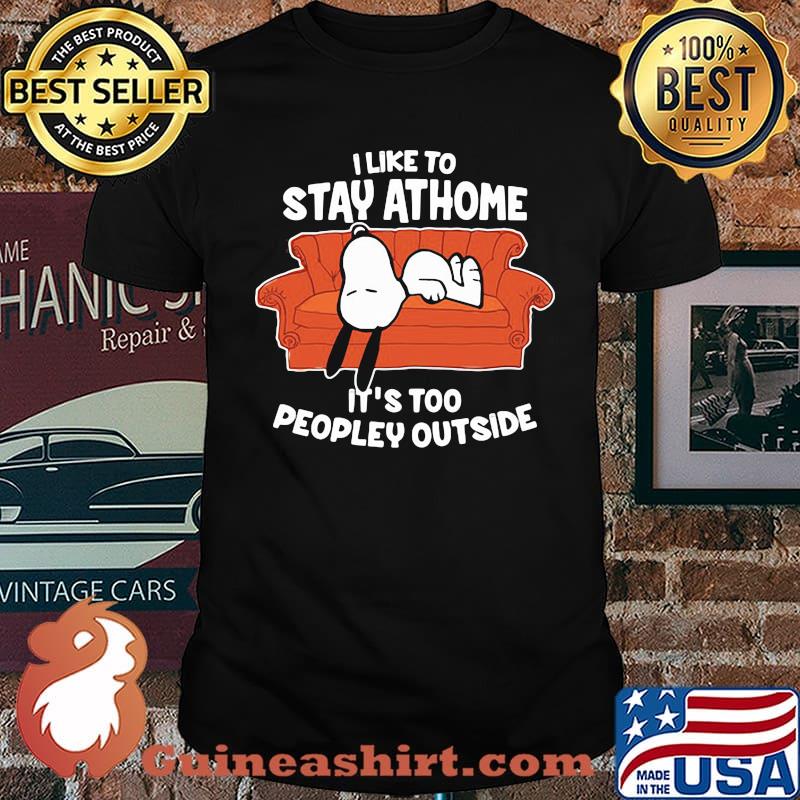 I like to stay at home its too peopley outside snoopy shirt