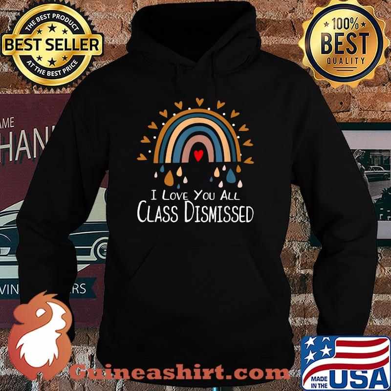I Love You All Class Dismissed Teacher Last Day Of School Rainbow Shirt Hoodie