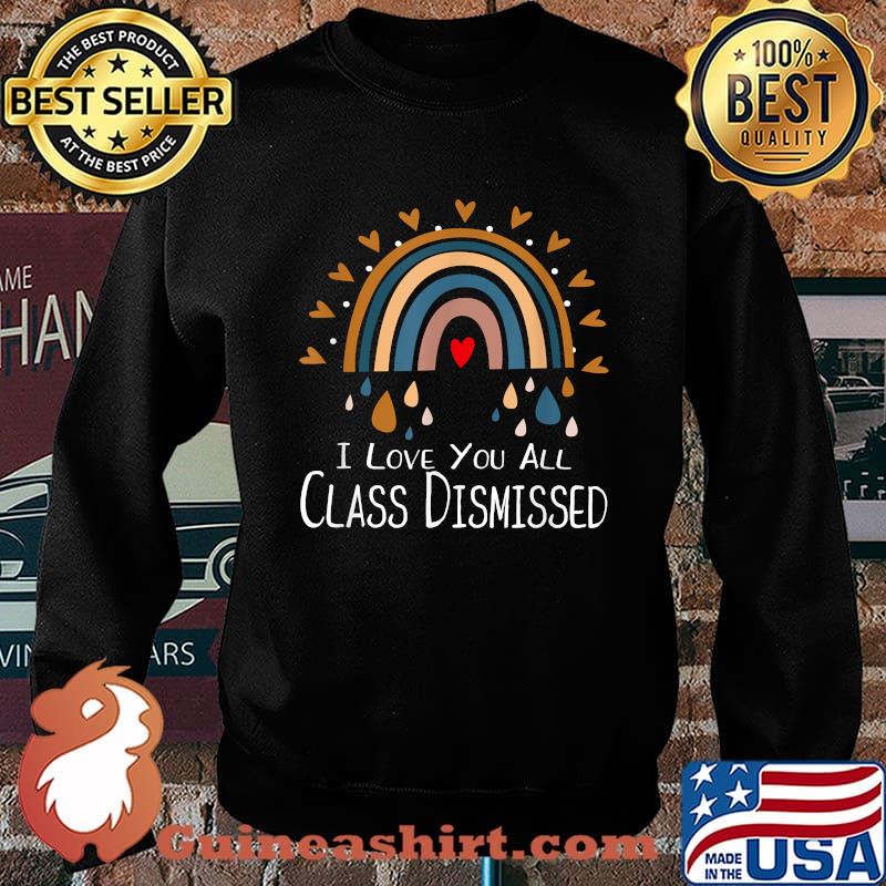 I Love You All Class Dismissed Teacher Last Day Of School Rainbow Shirt Sweater