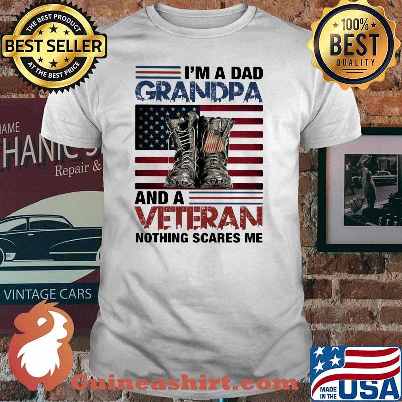 I'm A Dad Grandpa And A Veteran Nothing Scares Me Americn Flag Shirt