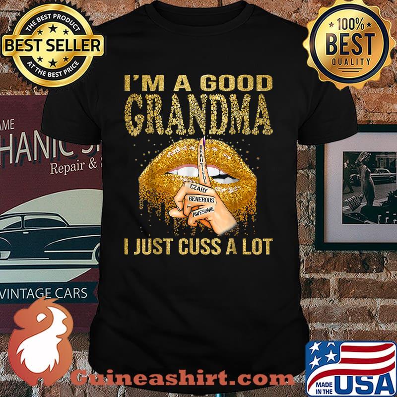 I'm A Good Grandma I Just Cuss A Lot Lips Shirt